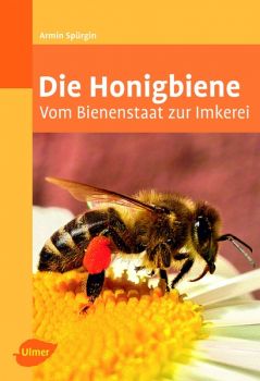 Die Honigbiene - Vom Bienenstaat zur Imkerei - A. Spürgin